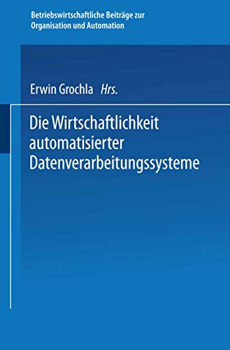 Die Wirtschaftlichkeit automatisierter Datenverarbeitungssysteme [Paperback]