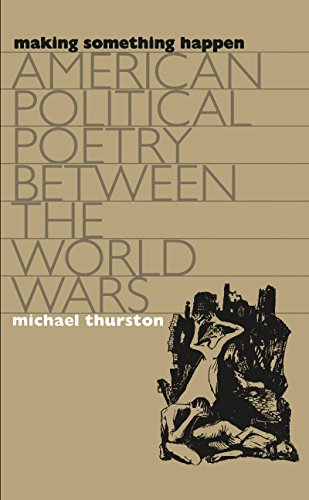 Making Something Happen American Political Poetry Between The World Wars [Paperback]