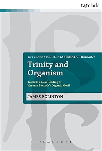 Trinity and Organism Towards a New Reading of Herman Bavinck's Organic Motif [Paperback]