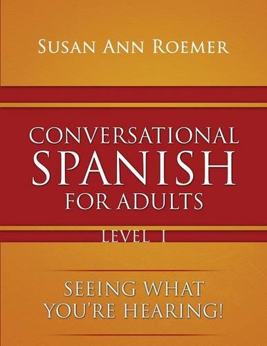 Conversational Spanish For Adults Seeing What You're Hearing [Paperback]