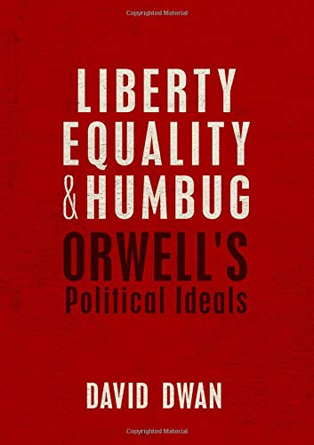 Liberty, Equality, and Humbug Orwell's Political Ideals [Hardcover]