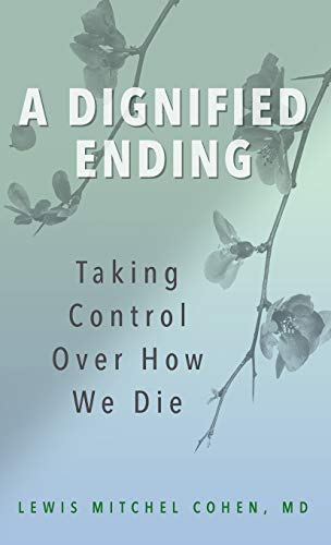 A Dignified Ending Taking Control Over How We Die [Hardcover]