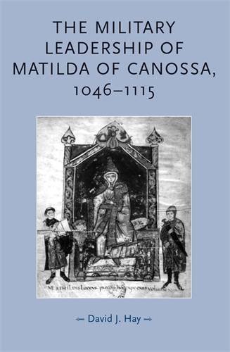 The Military Leadership of Matilda of Canossa, 1046-1115 [Paperback]