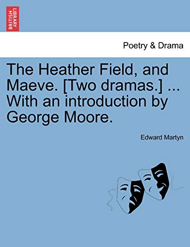 Heather Field, and Maeve [Two Dramas ] with an Introduction by George Moore [Paperback]
