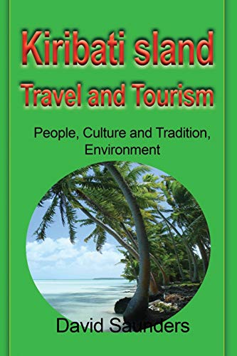 Kiribati Island Travel And Tourism People, Culture And Tradition, Environment [Paperback]