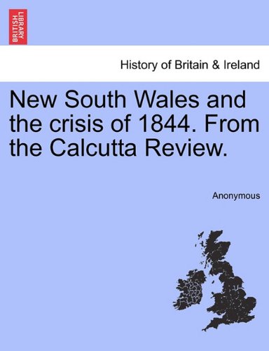 New South Wales and the Crisis of 1844 from the Calcutta Review [Paperback]