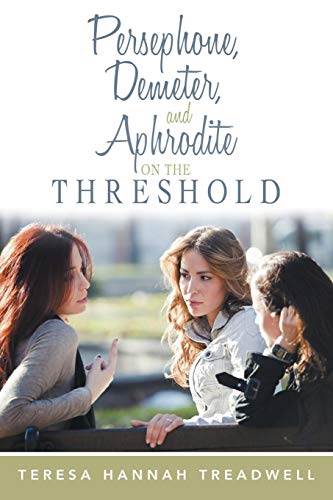 Persephone, Demeter, and Aphrodite on the Threshold [Paperback]