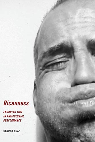 Ricanness Enduring Time in Anticolonial Performance [Paperback]