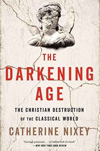 The Darkening Age The Christian Destruction of the Classical World [Paperback]