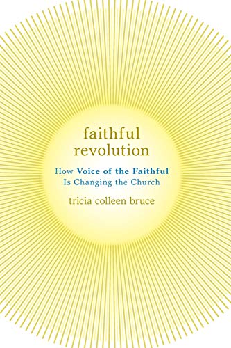 Faithful Revolution How Voice of the Faithful Is Changing the Church [Paperback]
