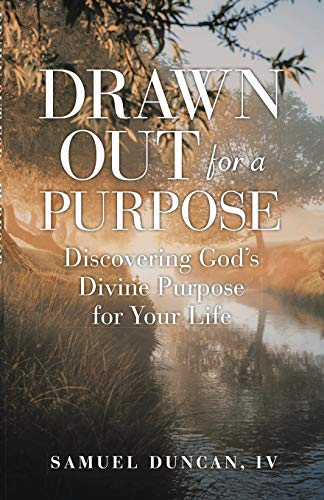 Drawn Out for a Purpose  Discovering God's Divine Purpose for Your Life [Paperback]