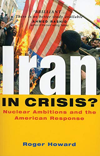 Iran in Crisis Nuclear Ambitions and the American Response [Paperback]