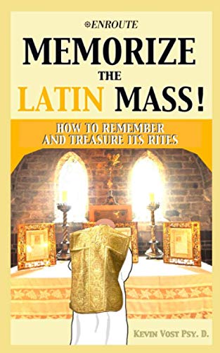 Memorize the Latin Mass  How to Remember and Treasure Its Rites [Paperback]