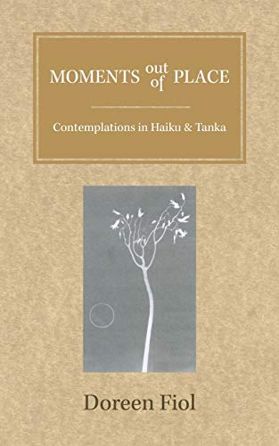 Moments Out Of Place Contemplations In Haiku And Tanka [Paperback]