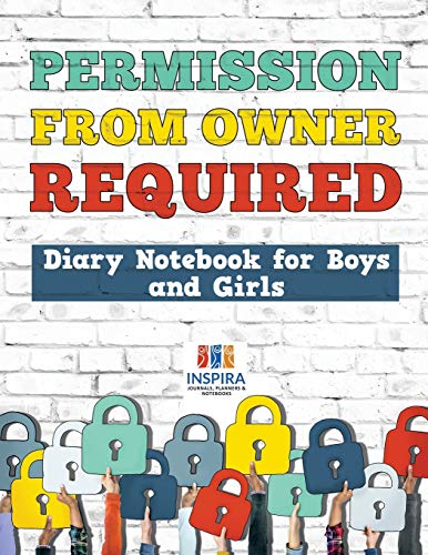 Permission from Owner Required Diary Notebook for Boys and Girls [Paperback]