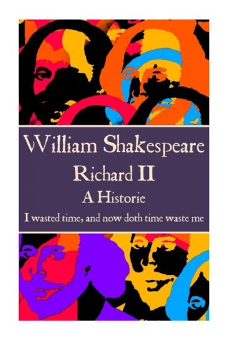 William Shakespeare - Richard Ii  i Wasted Time, And Now Doth Time Waste Me.  [Paperback]