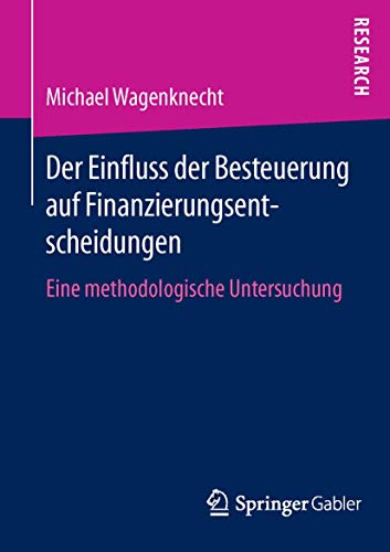Der Einfluss der Besteuerung auf Finanzierungsentscheidungen Eine methodologisc [Paperback]