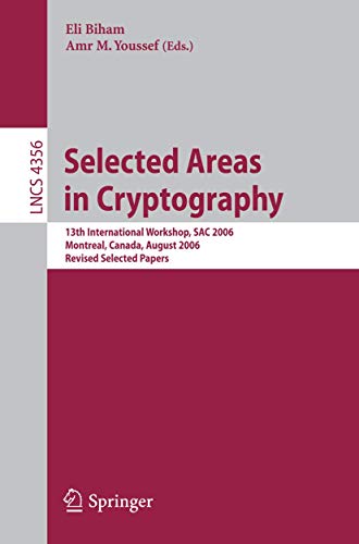 Selected Areas in Cryptography 13th International Workshop, SAC 2006, Montreal, [Paperback]