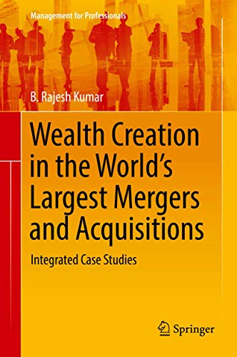 Wealth Creation in the Worlds Largest Mergers and Acquisitions Integrated Case [Hardcover]