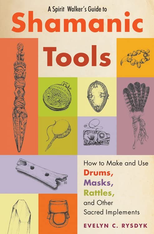 A Spirit Walker's Guide To Shamanic Tools How To Make And Use Drums, Masks, Rat [Paperback]