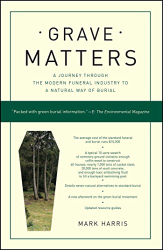 Grave Matters A Journey Through the Modern Funeral Industry to a Natural Way of [Paperback]