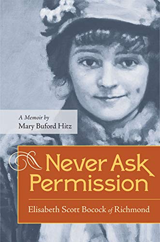 Never Ask Permission Elisabeth Scott Bocock Of Richmond, A Memoir By Mary Bufor [Paperback]