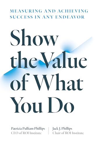 Show the Value of What You Do Measuring and Achieving Success in Any Endeavor [Paperback]