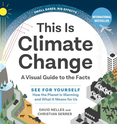 This Is Climate Change A Visual Guide to the Facts - See for Yourself How the P [Hardcover]