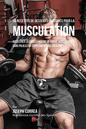 50 Recettes De Desserts Proteines Pour La Musculation Accelerer La Croissance D [Paperback]