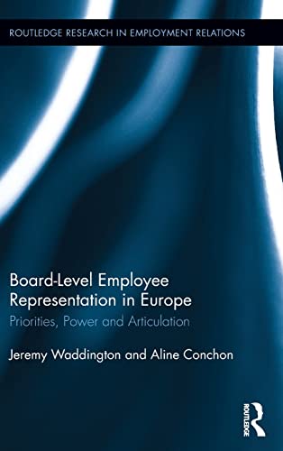Board Level Employee Representation in Europe Priorities, Power and Articulatio [Hardcover]