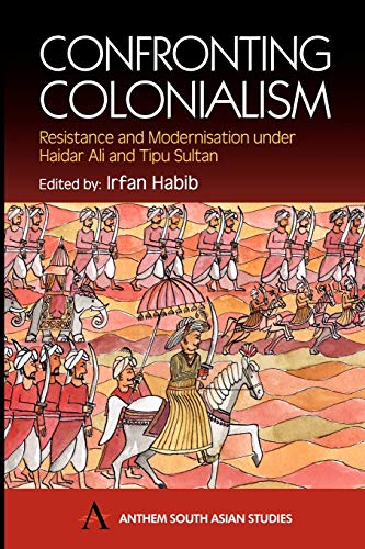 Confronting Colonialism Resistance and Modernization under Haidar Ali and Tipu  [Paperback]