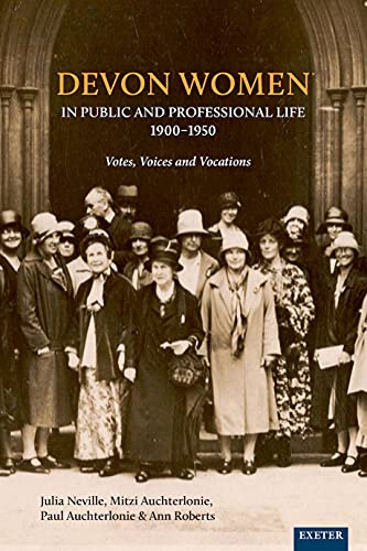 Devon Women in Public and Professional Life, 1900-1950 Votes, Voices and Vocati [Paperback]