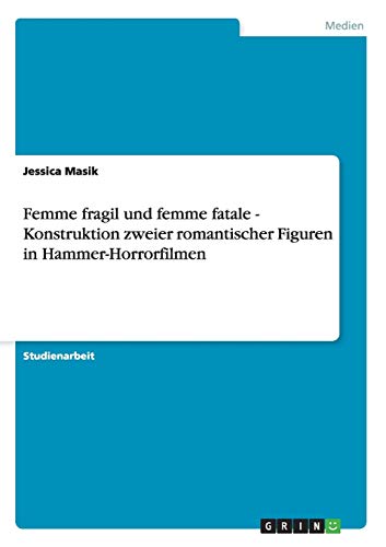 Femme Fragil und Femme Fatale - Konstruktion Zweier Romantischer Figuren in Hamm [Paperback]