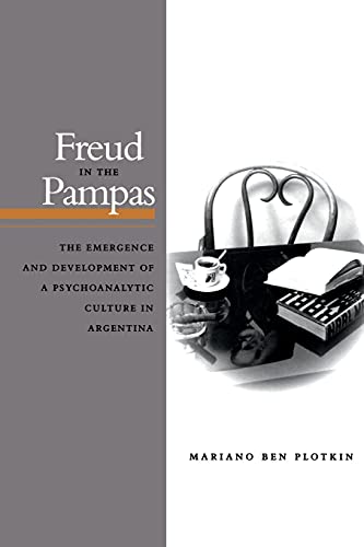 Freud in the Pampas The Emergence and Development of a Psychoanalytic Culture i [Paperback]