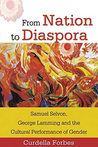 From Nation to Diaspora  Samuel Selvon, George Lamming and the Cultural Perform [Unknown]