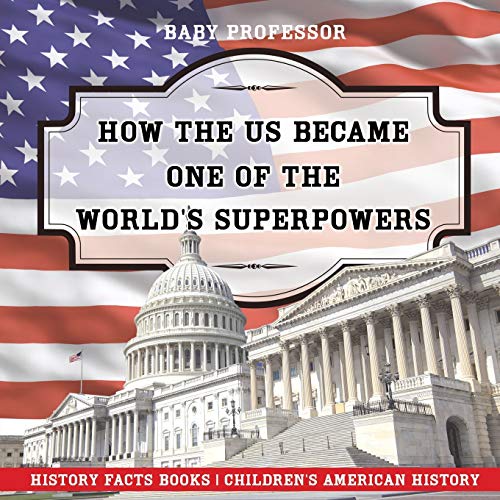 How the Us Became One of the World's Superpowers - History Facts Books Children' [Paperback]
