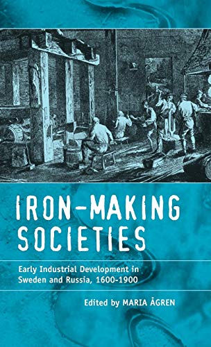 Iron-making Societies Early Industrial Development in Sweden and Russia, 1600-1 [Hardcover]