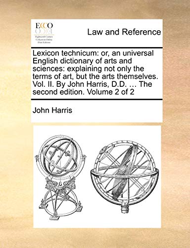 Lexicon Technicum Or, An Universal English Dictionary Of Arts And Sciences Exp [Paperback]
