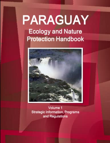 Paraguay Ecology And Nature Protection Handbook Volume 1 Strategic Information,  [Paperback]
