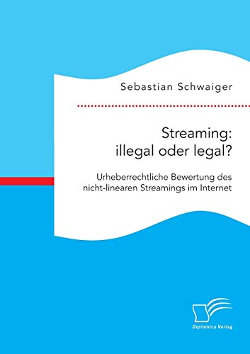 Streaming Illegal Oder Legal Urheberrechtliche Bewertung Des Nicht-Linearen St [Paperback]