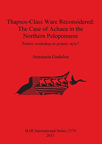 Thapsos-Class Ware Reconsidered The Case of Achaea in the Northern Peloponnese. [Paperback]