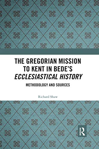 The Gregorian Mission to Kent in Bede's Ecclesiastical History Methodology and  [Paperback]