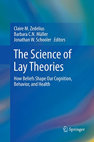 The Science of Lay Theories How Beliefs Shape Our Cognition, Behavior, and Heal [Paperback]