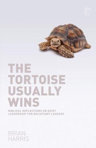 Tortoise Usually Wins Biblical Reflections On Quiet Leadership For Reluctant Le