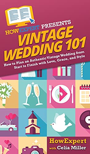 Vintage Wedding 101  How to Plan an Authentic Vintage Wedding from Start to Fin [Paperback]