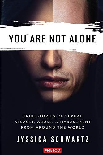 You Are Not Alone  True Stories of Sexual Assault, Abuse, and Harassment from A [Paperback]