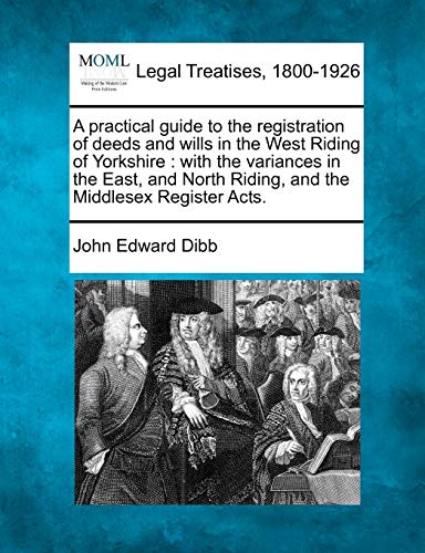 practical guide to the registration of deeds and wills in the West Riding of Yor [Paperback]