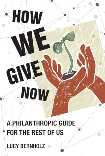 How We Give Now A Philanthropic Guide for the Rest of Us [Paperback]