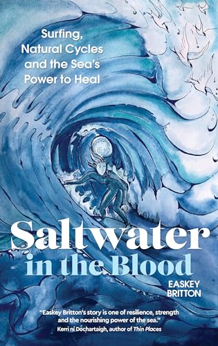 Saltwater in the Blood Surfing, Natural Cycles and the Sea's Power to Heal [Paperback]