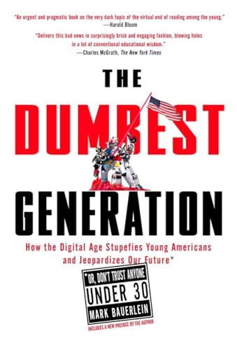 The Dumbest Generation How the Digital Age Stupefies Young Americans and Jeopar [Paperback]